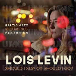 Should I Stay Or Should I Go? - Baltic Jazz Recordings, Lois Levin