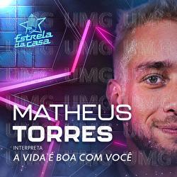 A Vida &Eacute; Boa Com Voc&ecirc; - Matheus Torres