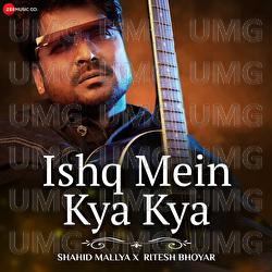 Ishq Mein Kya Kya - Shahid Mallya, Ritesh Bhoyar