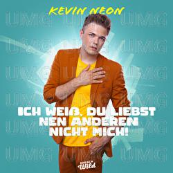 Ich wei&szlig;, du liebst nen Anderen &ndash; nicht mich! - Kevin Neon