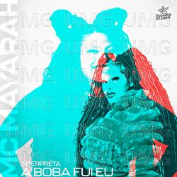 A Boba Fui Eu - MC Mayarah