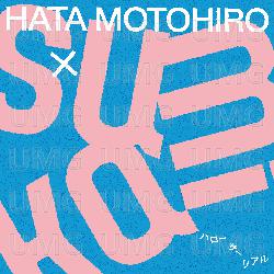Hello Surreal - Motohiro Hata, sumika