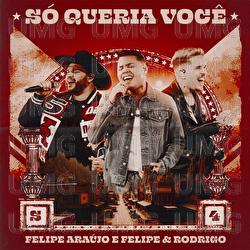 S&oacute; Queria Voc&ecirc; - Felipe Ara&uacute;jo, Felipe e Rodrigo