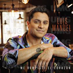 Me Rompiste El Coraz&oacute;n - Luis Manuel
