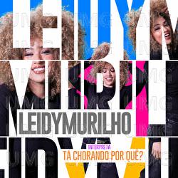 T&aacute; Chorando Por Qu&ecirc;? - Leidy Murilho