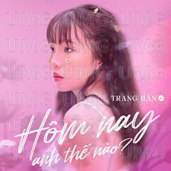 Hom Nay Anh The Nao? - Trang Han