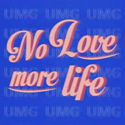 no love, more life - ARY