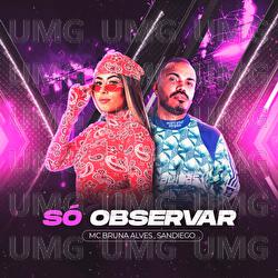 S&oacute; Observar - MC Bruna Alves, Sandiego