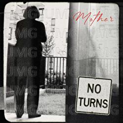MOTHER - NO TURNS