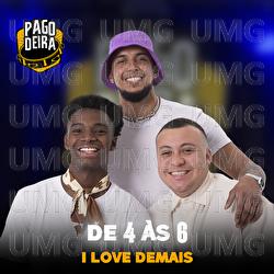 De 4 &Agrave;s 6 - Pagodeira, I Love Demais