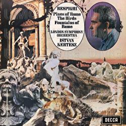 Respighi: Pines of Rome; The Birds; Fountains of Rome - London Symphony Orchestra, István Kertész