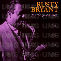 For The Good Times - Rusty Bryant