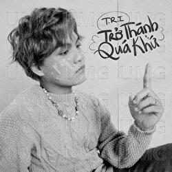 tro thanh qua khu (Lam Lai) - T.R.I