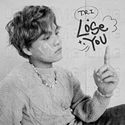 Lose You (Lam Lai) - T.R.I