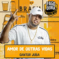 Amor De Outras Vidas - Pagodeira, Cantor Juba