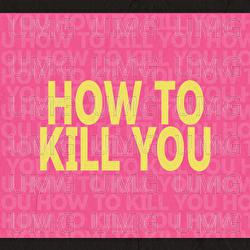 How to kill you - HAPPY BOMBER