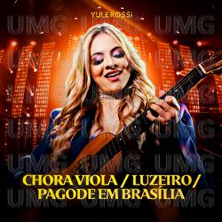 Chora Viola / Luzeiro / Pagode Em Bras&iacute;lia - Yule Rossi