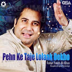 Pehn Ke Taje Lolaak Dekho - Rahat Fateh Ali Khan