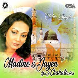 Madine Ko Jayen Yeh Ji Chahata Hai - Chitra Singh