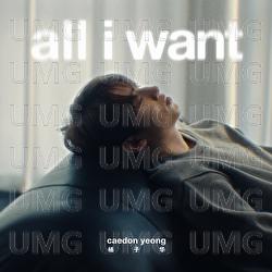 All I Want - Caedon Yeong