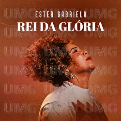 Rei Da Gl&oacute;ria - Ester Gabriela
