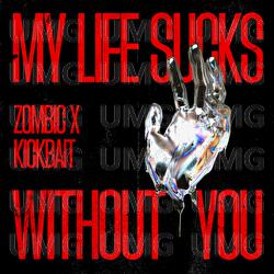 My Life Sucks Without You - Zombic, Kickbait