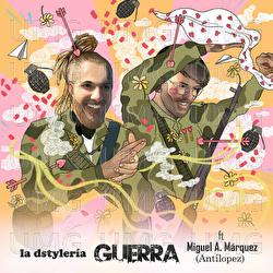 Guerra (feat. Miguel &Aacute;ngel M&aacute;rquez (Antil&oacute;pez)) - La Dstyler&iacute;a