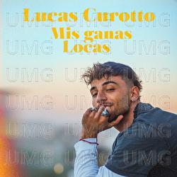 Mis Ganas Locas - Lucas Curotto