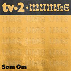 Som Om - TV-2, Mumle