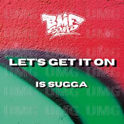 Let's Get It On - BMF Squad, Is Sugga