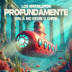 Profundamente - Los Brasileros, MC Kevin o Chris, WIU