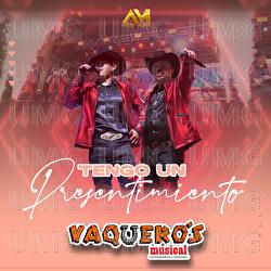 Tengo Un Presentimiento - Vaquero's Musical