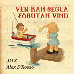 Vem kan segla f&ouml;rutan vind - J.O.X, Alex D'Rosso