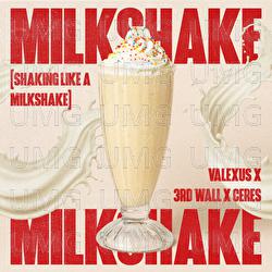 Milkshake (Shaking Like A Milkshake) - Valexus, 3rd Wall, CERES