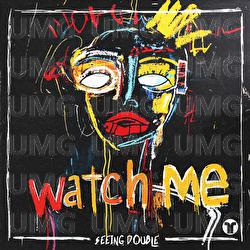 Watch Me - Seeing Double