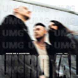 Made Me A Monster - Unroyal