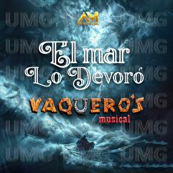 El mar lo devor&oacute; - Vaquero's Musical