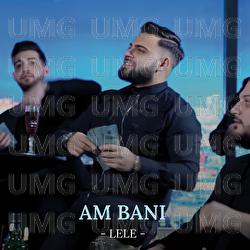Am bani - Lele