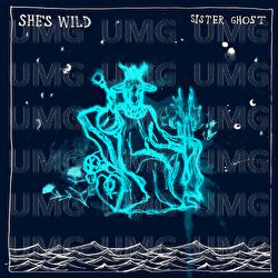 She's Wild - Sister Ghost