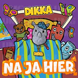 Na ja hier - DIKKA