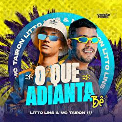 O Que Adianta B&ecirc; - Litto Lins, MC Tairon