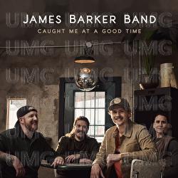 Caught Me At A Good Time - James Barker Band