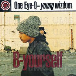 B-Yourself - One Eye-Q=Young Wizdom