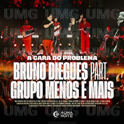 A Cara Do Problema - Bruno Diegues, Grupo Menos &Eacute; Mais