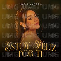 Estoy Feliz Por Ti - Sofia Castro