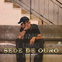 Sede De Ouro - Ajota, Bxrgez