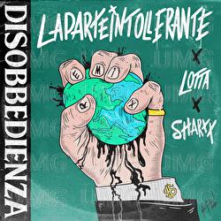 DISOBBEDIENZA - LAPARTEINTOLLERANTE, LOTTA, Sharxx