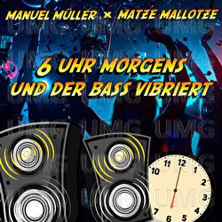 6 Uhr morgens und der Bass vibriert - Manuel M&uuml;ller, Matze Mallotze
