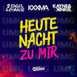Heute Nacht zu mir - 2 Engel & Charlie, KXXMA, Kayne & Kinkel
