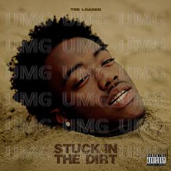 Stuck In The Dirt - Tre Loaded